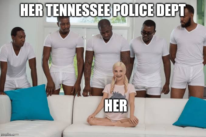 One girl five guys | HER TENNESSEE POLICE DEPT HER | image tagged in one girl five guys | made w/ Imgflip meme maker