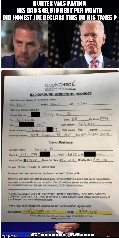 Did the "Big Guy" pay his taxes ? | HUNTER WAS PAYING HIS DAD $49,910 RENT PER MONTH

DID HONEST JOE DECLARE THIS ON HIS TAXES ? | image tagged in memes,hunter biden,joe biden,taxes,corruption,political meme | made w/ Imgflip meme maker