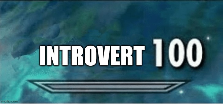 When u use the >l< button when others r coming to the elevator! |  INTROVERT | image tagged in skyrim 100 blank | made w/ Imgflip meme maker