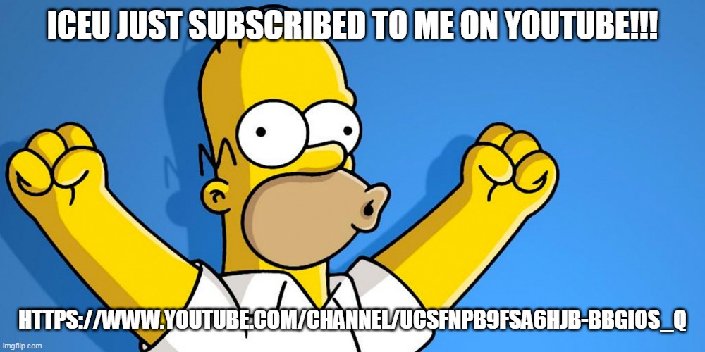Woo hoo!!! | ICEU JUST SUBSCRIBED TO ME ON YOUTUBE!!! HTTPS://WWW.YOUTUBE.COM/CHANNEL/UCSFNPB9FSA6HJB-BBGIOS_Q | image tagged in woo hoo,yes,memes,lol | made w/ Imgflip meme maker