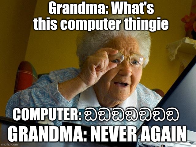 She never did it again |  Grandma: What's this computer thingie; COMPUTER: ඞඞඞඞඞඞඞ; GRANDMA: NEVER AGAIN | image tagged in memes,grandma finds the internet,among us,funny,funny memes,grandma | made w/ Imgflip meme maker