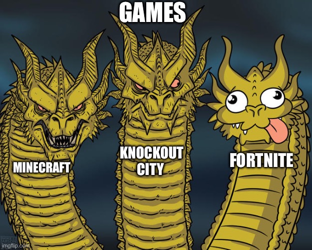 Three-headed Dragon | GAMES; KNOCKOUT CITY; FORTNITE; MINECRAFT | image tagged in three-headed dragon | made w/ Imgflip meme maker