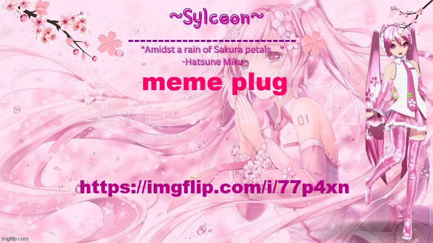 sylc's sakura temp (thx drm) | meme plug; https://imgflip.com/i/77p4xn | image tagged in sylc's sakura temp thx drm | made w/ Imgflip meme maker