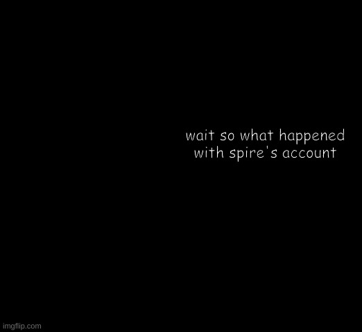 Greg Heffley | wait so what happened with spire's account | image tagged in greg heffley | made w/ Imgflip meme maker