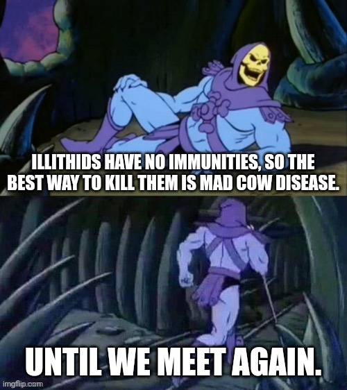 Braiiiiins | ILLITHIDS HAVE NO IMMUNITIES, SO THE BEST WAY TO KILL THEM IS MAD COW DISEASE. UNTIL WE MEET AGAIN. | image tagged in skeletor disturbing facts,dungeons and dragons,brain | made w/ Imgflip meme maker