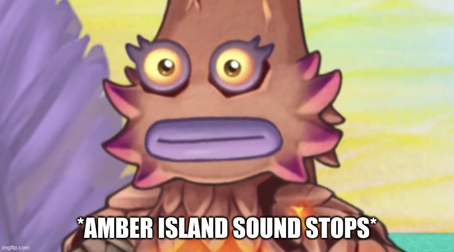 Stare | *AMBER ISLAND SOUND STOPS* | image tagged in stare | made w/ Imgflip meme maker