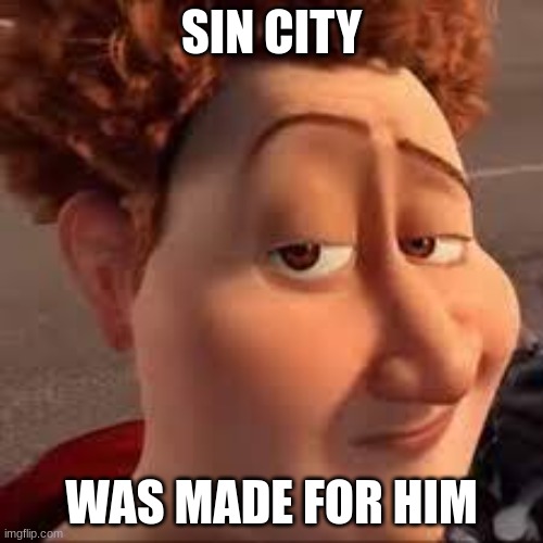 sin city was made for you | SIN CITY; WAS MADE FOR HIM | made w/ Imgflip meme maker