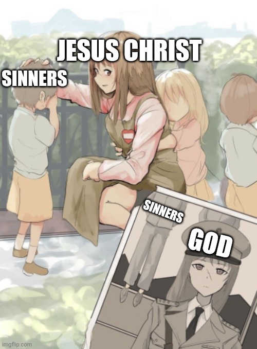 Germany Oneesan | SINNERS; JESUS CHRIST; SINNERS; GOD | image tagged in germany oneesan | made w/ Imgflip meme maker