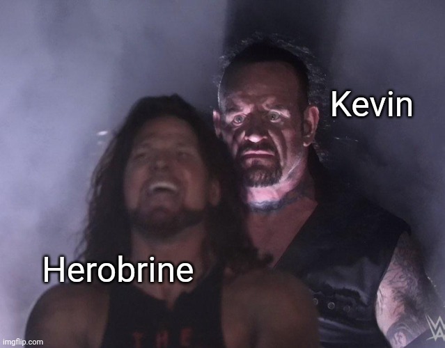 undertaker | Kevin Herobrine | image tagged in undertaker | made w/ Imgflip meme maker