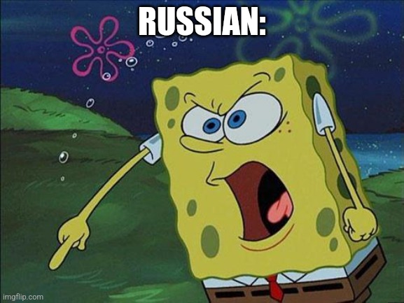 Spongebob Yelling | RUSSIAN: | image tagged in spongebob yelling | made w/ Imgflip meme maker