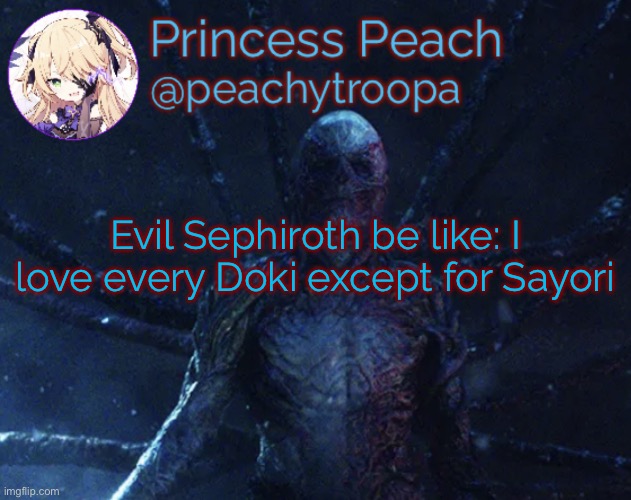 Vecna | Evil Sephiroth be like: I love every Doki except for Sayori | image tagged in vecna | made w/ Imgflip meme maker