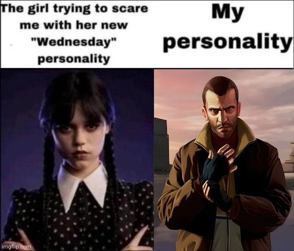 Not a joke, this is true. | image tagged in the girl trying to scare me with her new wednesday personality | made w/ Imgflip meme maker