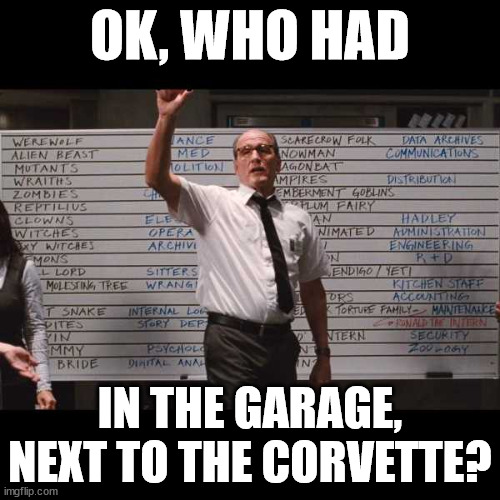 ok who had | OK, WHO HAD; IN THE GARAGE, NEXT TO THE CORVETTE? | image tagged in ok who had | made w/ Imgflip meme maker
