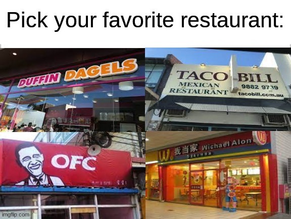 Comment your favorite restaurant | image tagged in pick your favorite restaurant,funny,memes,ripoff | made w/ Imgflip meme maker