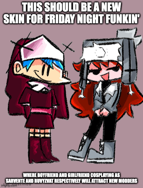 Boyfriend and Girlfriend Crossdressing | THIS SHOULD BE A NEW SKIN FOR FRIDAY NIGHT FUNKIN'; WHERE BOYFRIEND AND GIRLFRIEND COSPLAYING AS SARVENTE AND RUVYZVAT RESPECTIVELY WILL ATTRACT NEW MODDERS | image tagged in boyfriend,girlfriend,friday night funkin,memes | made w/ Imgflip meme maker