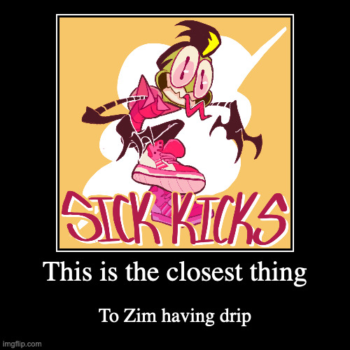 Zim With Sneakers | image tagged in demotivationals,invader zim,zim | made w/ Imgflip demotivational maker