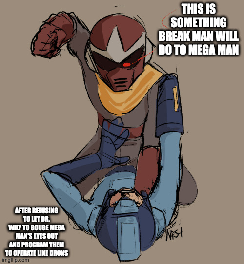 Break Man Punching Mega Man | THIS IS SOMETHING BREAK MAN WILL DO TO MEGA MAN; AFTER REFUSING TO LET DR. WILY TO GOUGE MEGA MAN'S EYES OUT AND PROGRAM THEM TO OPERATE LIKE DRONS | image tagged in breakman,protoman,megaman,memes | made w/ Imgflip meme maker