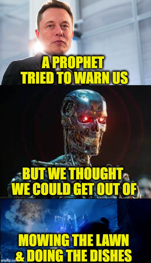 Prophet's warning |  A PROPHET 
TRIED TO WARN US; BUT WE THOUGHT 
WE COULD GET OUT OF; MOWING THE LAWN
& DOING THE DISHES | image tagged in future | made w/ Imgflip meme maker