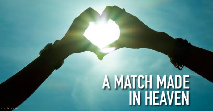 Match made in Heaven Love, sun, couples, matching, dating | image tagged in match made in heaven love sun couples matching dating | made w/ Imgflip meme maker