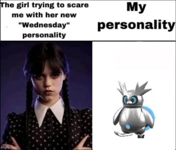 The girl trying to scare me with her new Wednesday personality | image tagged in the girl trying to scare me with her new wednesday personality | made w/ Imgflip meme maker