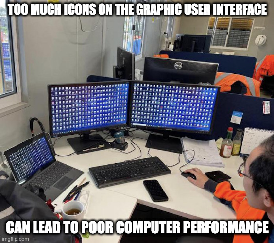 Crowded Graphic User Interface | TOO MUCH ICONS ON THE GRAPHIC USER INTERFACE; CAN LEAD TO POOR COMPUTER PERFORMANCE | image tagged in computer,memes | made w/ Imgflip meme maker