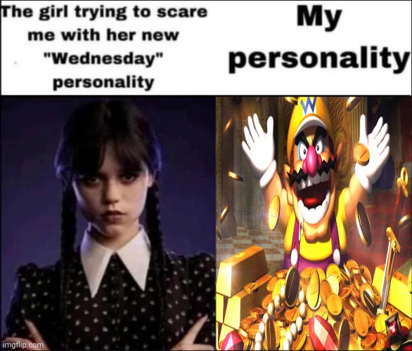 WAHHHH | image tagged in the girl trying to scare me with her new wednesday personality,wah,wario,gaming,memes,warioworld | made w/ Imgflip meme maker