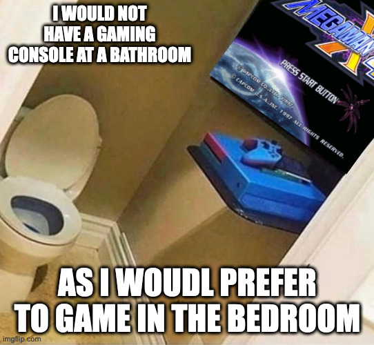 Gaming Console in the Toliet | I WOULD NOT HAVE A GAMING CONSOLE AT A BATHROOM; AS I WOUDL PREFER TO GAME IN THE BEDROOM | image tagged in gaming,memes,toliet | made w/ Imgflip meme maker