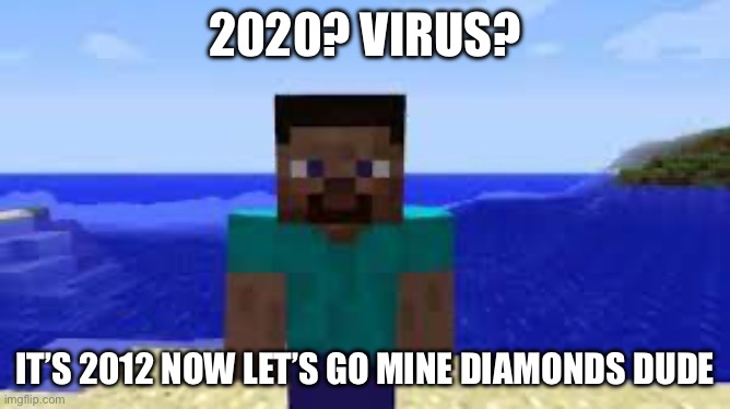 Nostalgia | 2020? VIRUS? IT’S 2012 NOW LET’S GO MINE DIAMONDS DUDE | image tagged in sad,nostalgia critic | made w/ Imgflip meme maker