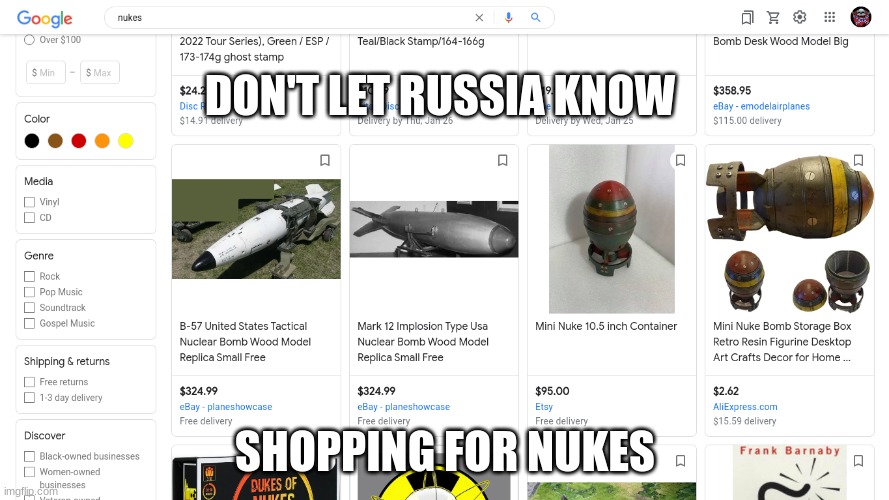 Russia | DON'T LET RUSSIA KNOW; SHOPPING FOR NUKES | image tagged in nuke | made w/ Imgflip meme maker