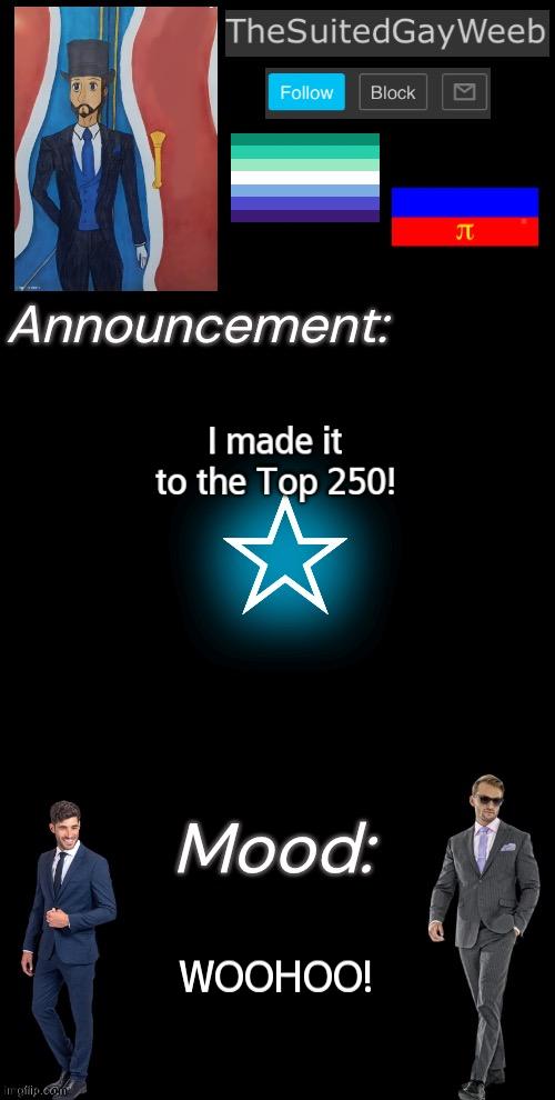 Thank You Everyone For Your Support! | I made it to the Top 250! WOOHOO! | image tagged in thesuitedgayweeb s announcement temp | made w/ Imgflip meme maker