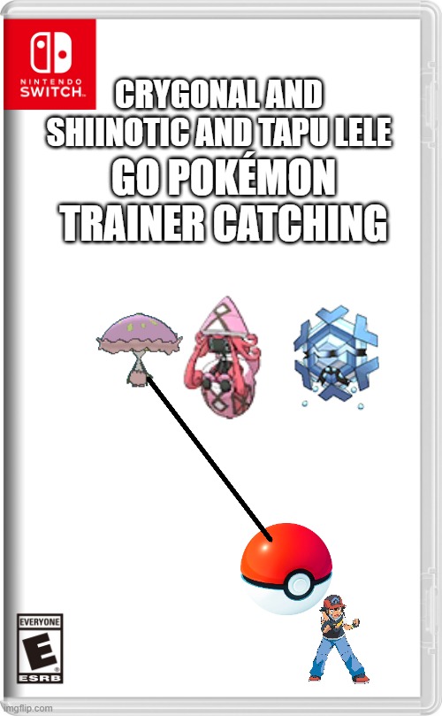 Pokémon need freedom | GO POKÉMON TRAINER CATCHING; CRYGONAL AND SHIINOTIC AND TAPU LELE | image tagged in nintendo switch,pokemon,blank pokemon card,fake news,my pokemon can't stop laughing you are wrong | made w/ Imgflip meme maker