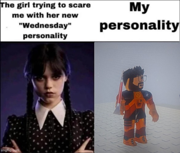 Mr. F R E E M AN | image tagged in the girl trying to scare me with her new wednesday personality | made w/ Imgflip meme maker