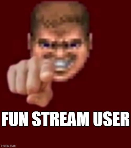 Doomguy Knows (Blank) | FUN STREAM USER | image tagged in doomguy knows blank | made w/ Imgflip meme maker