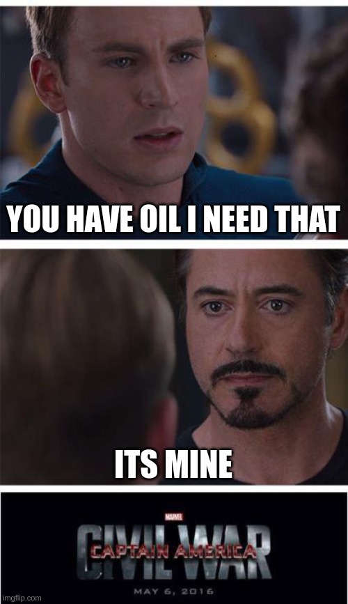 ukraine vs Russia war in a nutshell. | YOU HAVE OIL I NEED THAT; ITS MINE | image tagged in memes,marvel civil war 1 | made w/ Imgflip meme maker