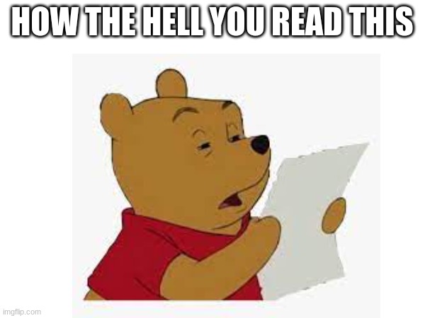 HOW THE HELL YOU READ THIS | made w/ Imgflip meme maker