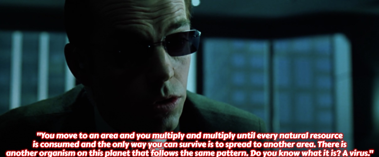 Slavic Agent Smith | "You move to an area and you multiply and multiply until every natural resource is consumed and the only way you can survive is to spread to another area. There is another organism on this planet that follows the same pattern. Do you know what it is? A virus." | image tagged in slavic agent smith,slavic | made w/ Imgflip meme maker