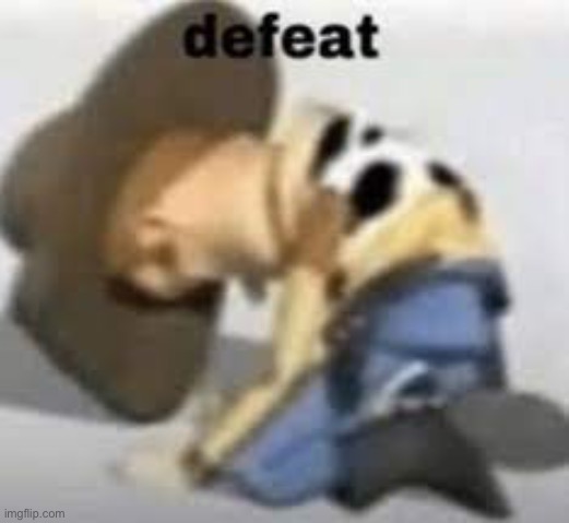 Poor woody | image tagged in defeat | made w/ Imgflip meme maker