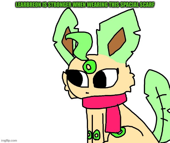 Leafbreon wearing a scarf | LEARBREON IS STRONGER WHEN WEARING THIS SPACIAL SCARF | image tagged in leafbreon wearing a scarf | made w/ Imgflip meme maker