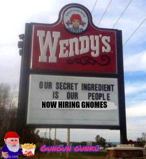 wendy's sign | NOW HIRING GNOMES Gungun gunku | image tagged in wendy's sign | made w/ Imgflip meme maker