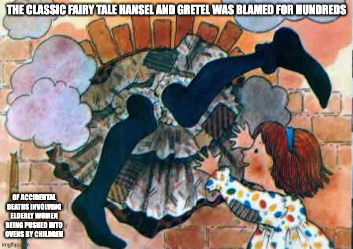 Shoved into Oven | THE CLASSIC FAIRY TALE HANSEL AND GRETEL WAS BLAMED FOR HUNDREDS; OF ACCIDENTAL DEATHS INVOLVING ELDERLY WOMEN BEING PUSHED INTO OVENS BY CHILDREN | image tagged in hansel and gretzel,memes | made w/ Imgflip meme maker