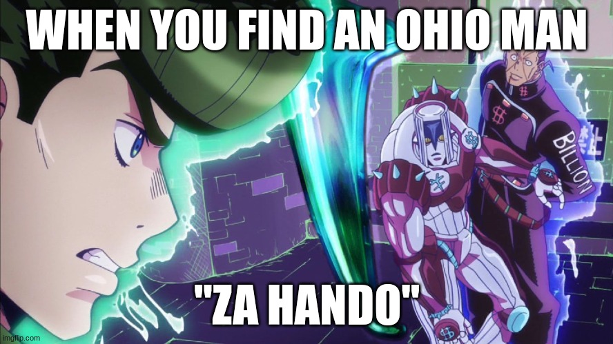 The hand Jojo | WHEN YOU FIND AN OHIO MAN; "ZA HANDO" | image tagged in the hand jojo | made w/ Imgflip meme maker