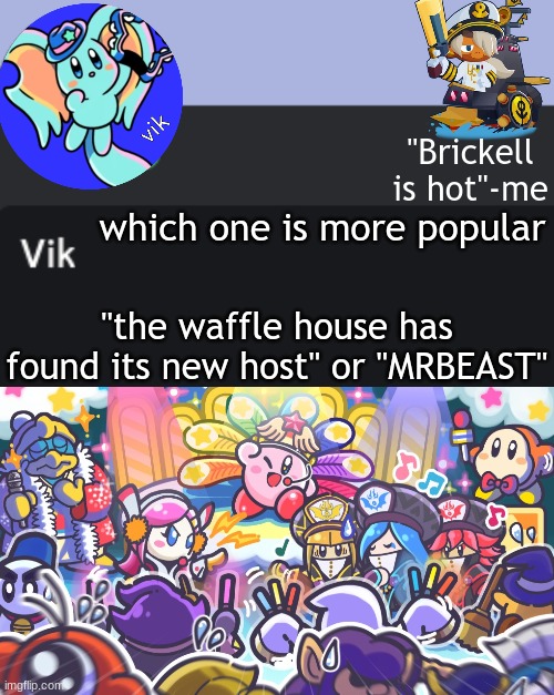 Vik Announcement Temp | which one is more popular; "the waffle house has found its new host" or "MRBEAST" | image tagged in vik announcement temp | made w/ Imgflip meme maker