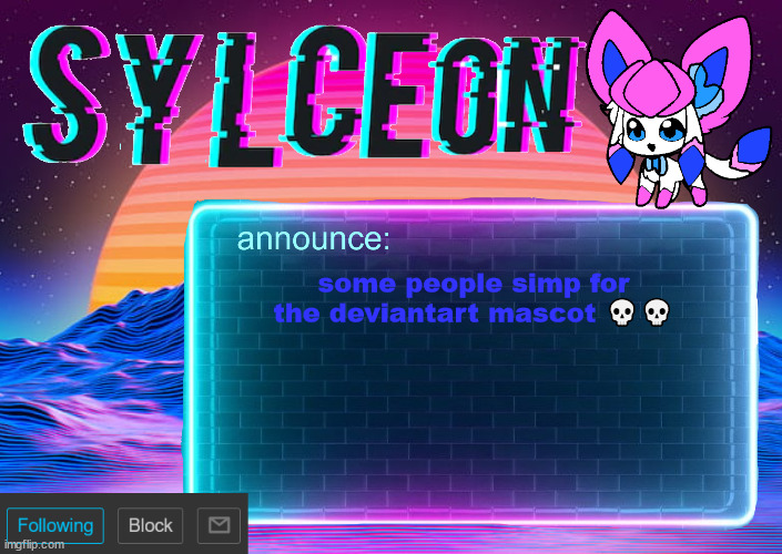 sylc's awesome vapor-glitch temp | some people simp for the deviantart mascot 💀💀 | image tagged in sylc's awesome vapor-glitch temp | made w/ Imgflip meme maker