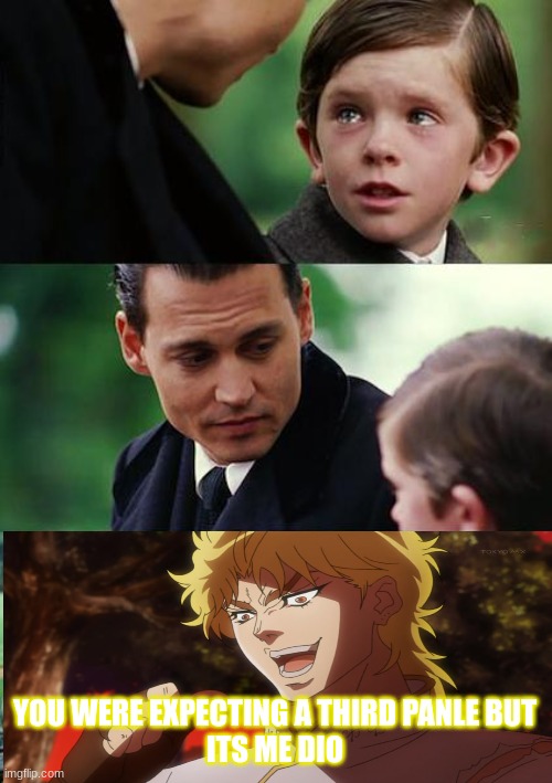 Finding Neverland Meme | YOU WERE EXPECTING A THIRD PANLE BUT
ITS ME DIO | image tagged in memes,finding neverland | made w/ Imgflip meme maker