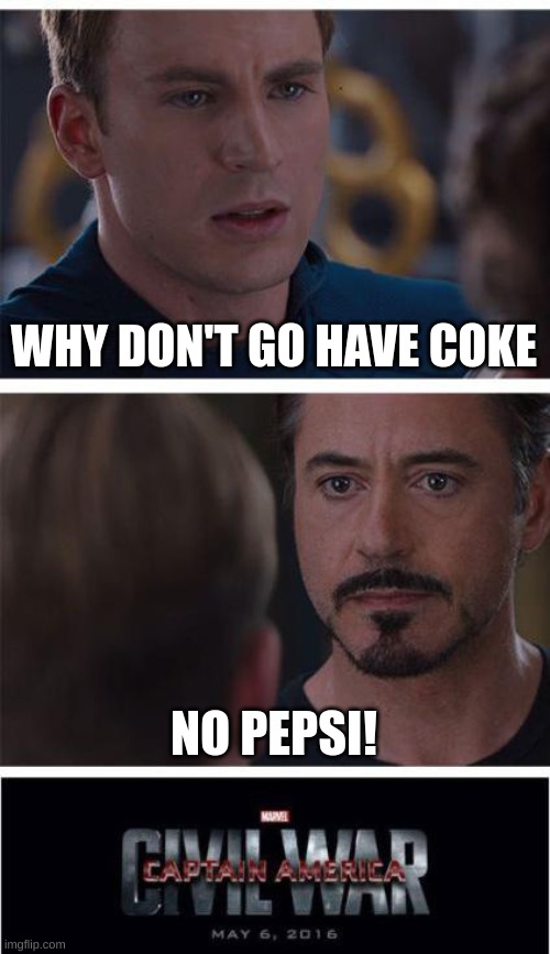 rtbgbherkexnjqwvgaecm wvxnjb | WHY DON'T GO HAVE COKE; NO PEPSI! | image tagged in memes,marvel civil war 1 | made w/ Imgflip meme maker