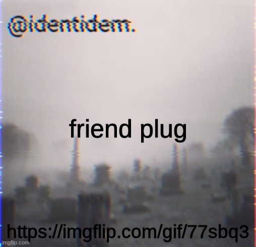 bkjl | friend plug; https://imgflip.com/gif/77sbq3 | made w/ Imgflip meme maker