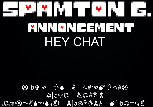 Spamton announcement temp | LOVE IS A CHEMICAL YOUR BRAIN RELEASES. NOTHING MORE. HEY CHAT | image tagged in spamton announcement temp | made w/ Imgflip meme maker