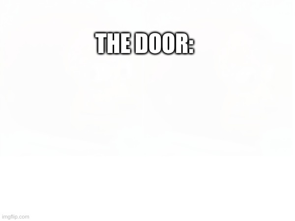 THE DOOR: | made w/ Imgflip meme maker