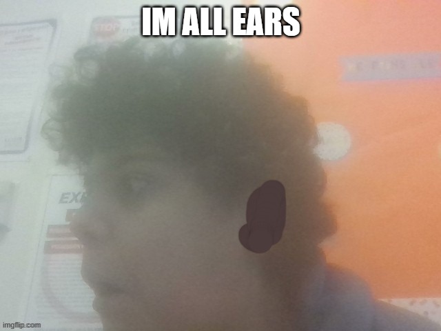 IM ALL EARS | made w/ Imgflip meme maker