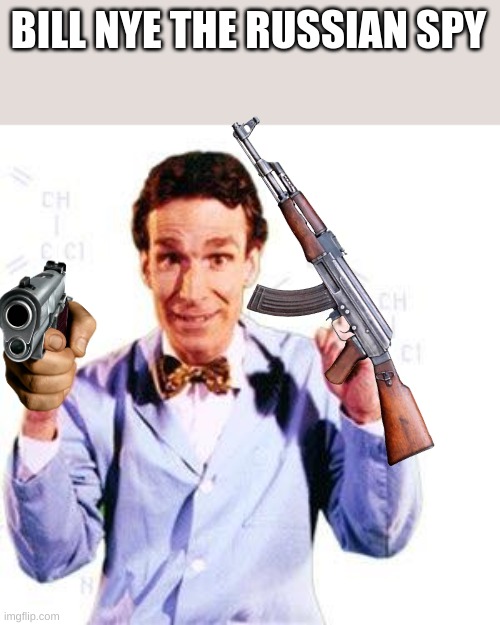 Bill Nye | BILL NYE THE RUSSIAN SPY | image tagged in bill nye | made w/ Imgflip meme maker